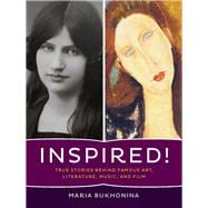 Inspired! True Stories Behind Famous Art, Literature, Music, and Film