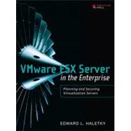 VMware ESX Server in the Enterprise Planning and Securing Virtualization Servers
