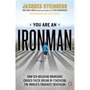 You Are an Ironman How Six Weekend Warriors Chased Their Dream of Finishing the World's Toughest Triathlon