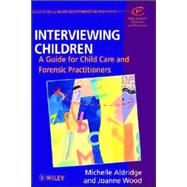Interviewing Children A Guide for Child Care and Forensic Practitioners,9780471982074
