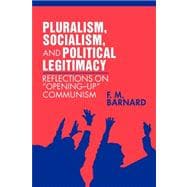 Pluralism, Socialism, and Political Legitimacy: Reflections on Opening up Communism