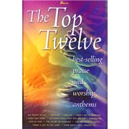 The Top Twelve: Best-Selling Praise and Worship Anthems