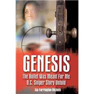 Genesis The Bullet Was Meant For Me D.C. Sniper Story Untold