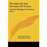 Agricola and Germany of Tacitus : And the Dialogue on Oratory (1877)