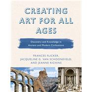 Creating Art for All Ages Discovery and Knowledge in Ancient and Modern Civilizations