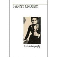 Fanny J. Crosby: An Autobiography