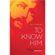 To Know Him