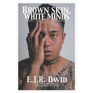 Brown Skin, White Minds: Filipino-/ American Postcolonial Psychology