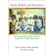 Bards, Ballads and Boundaries : An Ethnographic Atlas of Music Traditions in West Rajasthan