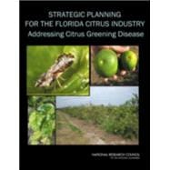 Strategic Planning for the Florida Citrus Industry: Addressing Citrus Greening Disease