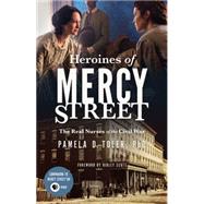 Heroines of Mercy Street The Real Nurses of the Civil War