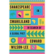 Shakespeare in Swahililand In Search of a Global Poet