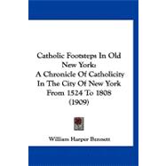Catholic Footsteps in Old New York : A Chronicle of Catholicity in the City of New York from 1524 To 1808 (1909)