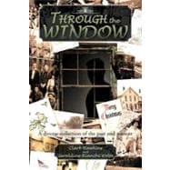 Through the Window : A Diverse Collection of the Past and Present