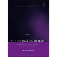 The Occupation of Iraq: Volume 1 The Governance of Occupied Territory in Contemporary International Law