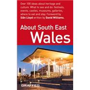 About South East Wales: Over 100 Ideas About Heritage and Culture - What to See and Do; Festivals, Events, Castles, Museums, Galleries, Where to Eat and Stay