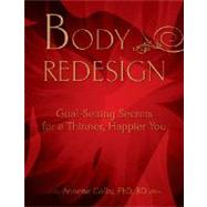 Body Redesign : Goal Setting Secrets for a Thinner, Happier You