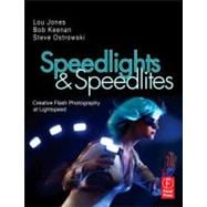Speedlights and Speedlites : Creative Flash Photography at the Speed of Light