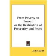 From Poverty to Power : Or the Realization of Prosperity and Peace