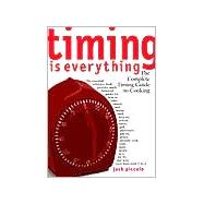 Timing Is Everything : The Complete Timing Guide to Cooking