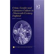 Crime, Gender And Consumer Culture In Nineteenth-Century England