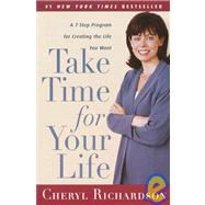 Take Time for Your Life A 7-Step Program for Creating the Life You Want