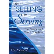 From Selling to Serving : The Essence of Client Creation