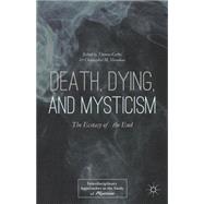 Death, Dying, and Mysticism The Ecstasy of the End