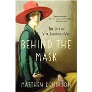 Behind the Mask The Life of Vita Sackville-West