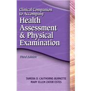 Clinical Companion to Accompany Health Assessment & Physical Examination, third edition