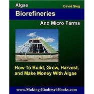 Algae Biorefineries and Micro Farms