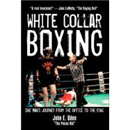 White Collar Boxing One Man's Journey from the Office to the Ring