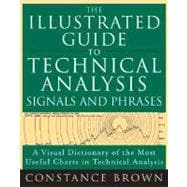 Illustrated Guide to Technical Analysis Signals and Phrases : A Visual Dictionary of the Most Important Charts in Technical Analysis,9780071442077