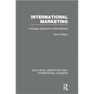 International Marketing (RLE International Business): A Strategic Approach to World Markets