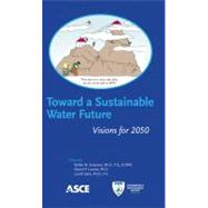 Toward a Sustainable Water Future: Visions for 2050