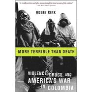 More Terrible Than Death Drugs, Violence, and America's War in Colombia