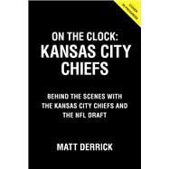 On the Clock: Kansas City Chiefs Behind the Scenes with the Kansas City Chiefs at the NFL Draft
