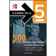 5 Steps to a 5 500 AP U.S. History Questions to Know by Test Day