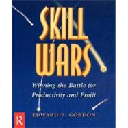 Skill Wars : Winning the Battle for Productivity and Profit
