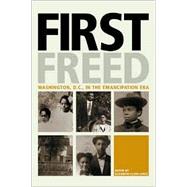 First Freed: Washington, D.C., in the Emancipation Era