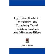 Lights and Shades of Missionary Life : Containing Travels, Sketches, Incidents and Missionary Efforts