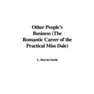 Other People's Business (the Romantic Career of the Practical Miss Dale)