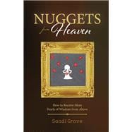Nuggets from Heaven How to Receive More Pearls of Wisdom from Above