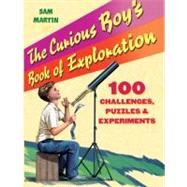 The Curious Boy's Book of Exploration