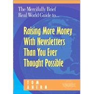 The Mercifully Brief, Real World Guide to... Raising More Money With Newsletters Than You Ever Thought Possible