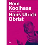 Rem Koolhaas Conversaciones con Hans Ulrich Obrist