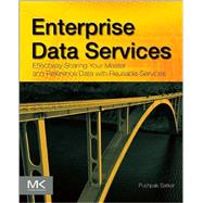 Enterprise Data Services: Effectively Sharing Your Master and Reference Data With Reusable Services