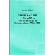 Europe and the Third World : From Colonisation to Decolonisation, C. 1500-1998