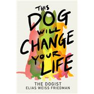 This Dog Will Change Your Life book cover, ISBN 9780593872079