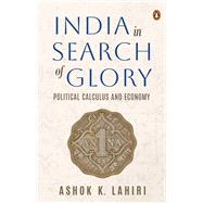 India in Search of Glory Political Calculus and Economy